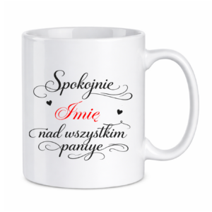 Kubek z dowolnym imieniem "Nad wszystkim panuje"