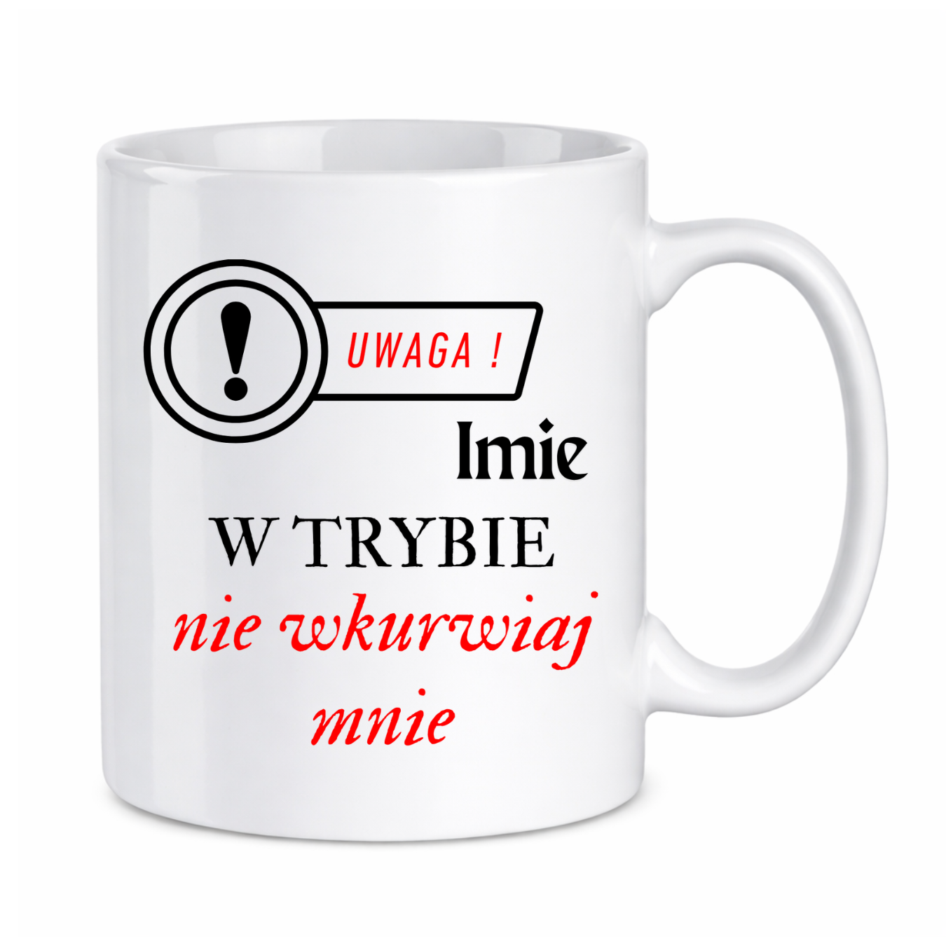 Kubek z dowolnym imieniem "Uwaga- w trybie nie wkurwiaj mnie"