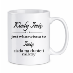 Kubek z dowolnymi imionami "Kiedy jest wkurwiona"