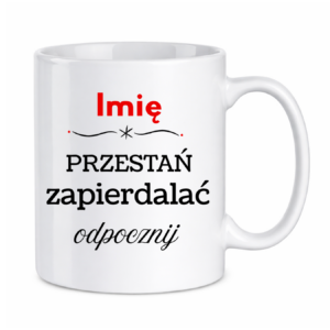 Kubek "Przestań zapierdalać...odpocznij"