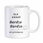 Kubek "Dla kogoś bardzo bardzo wyjątkowego"