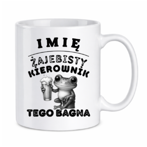 Kubek z dowolnym imieniem "Żajebisty kierownik tego bagna"