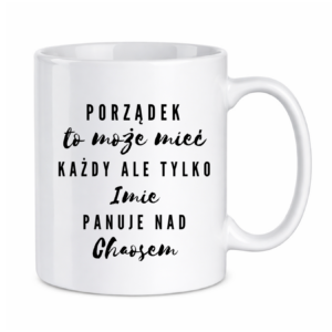 Kubek z dowolnym imieniem "Porządek to może mieć każdy"