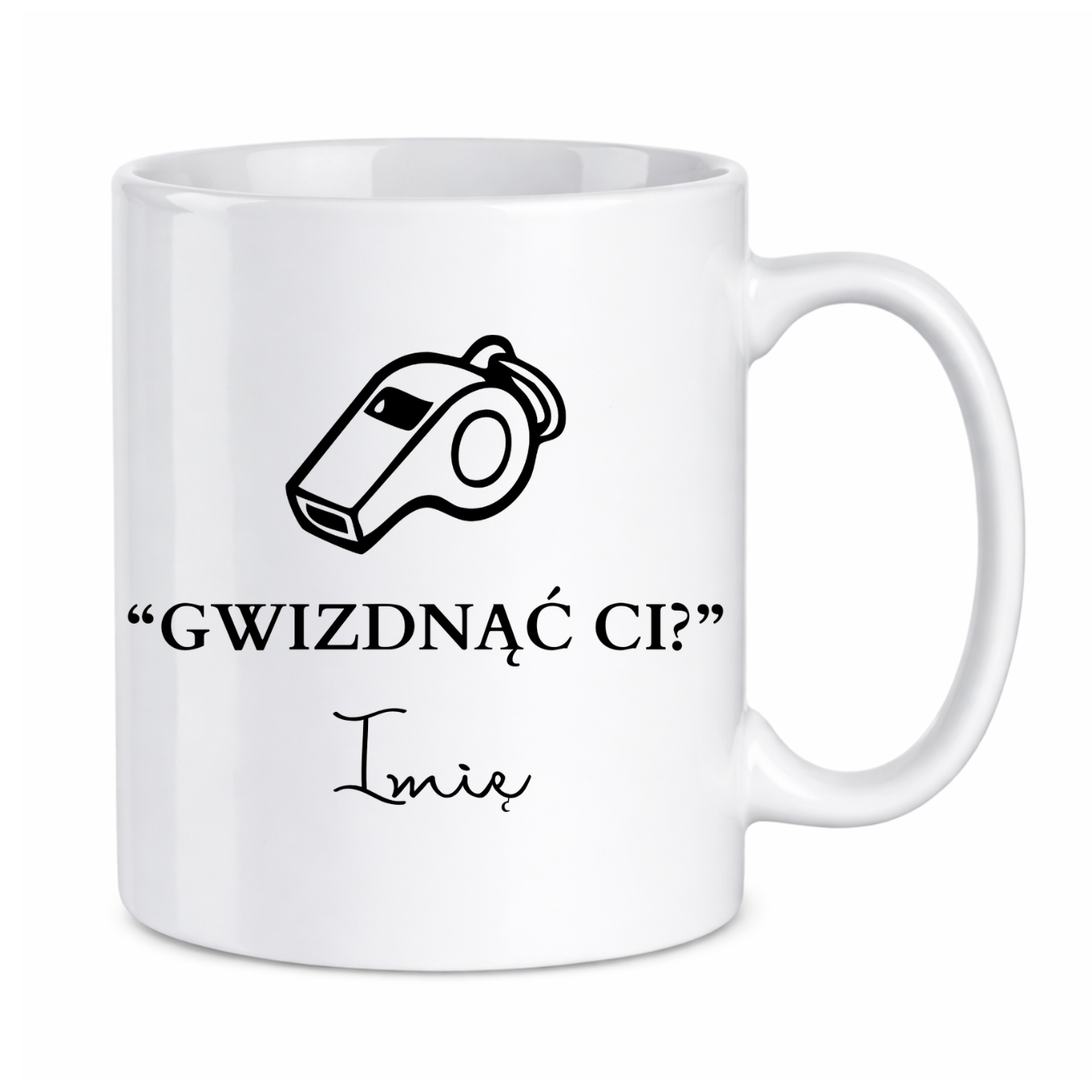 Kubek z dowolnym imieniem "Gwizdnąć Ci?"