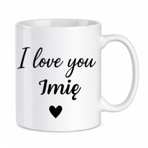 Kubek z dowolnym imieniem "I love you"