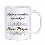 Kubek z dowolnym imieniem "Niby nie ma ideałów, a jednak jest babcia"