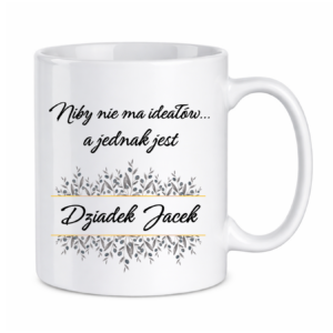 Kubek z dowolnym imieniem "Niby nie ma ideałów, a jednak jest dziadek"