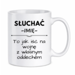 Kubek z dowolnym imieniem "Słuchać ... to jak iść na wojnę z własnym oddechem"