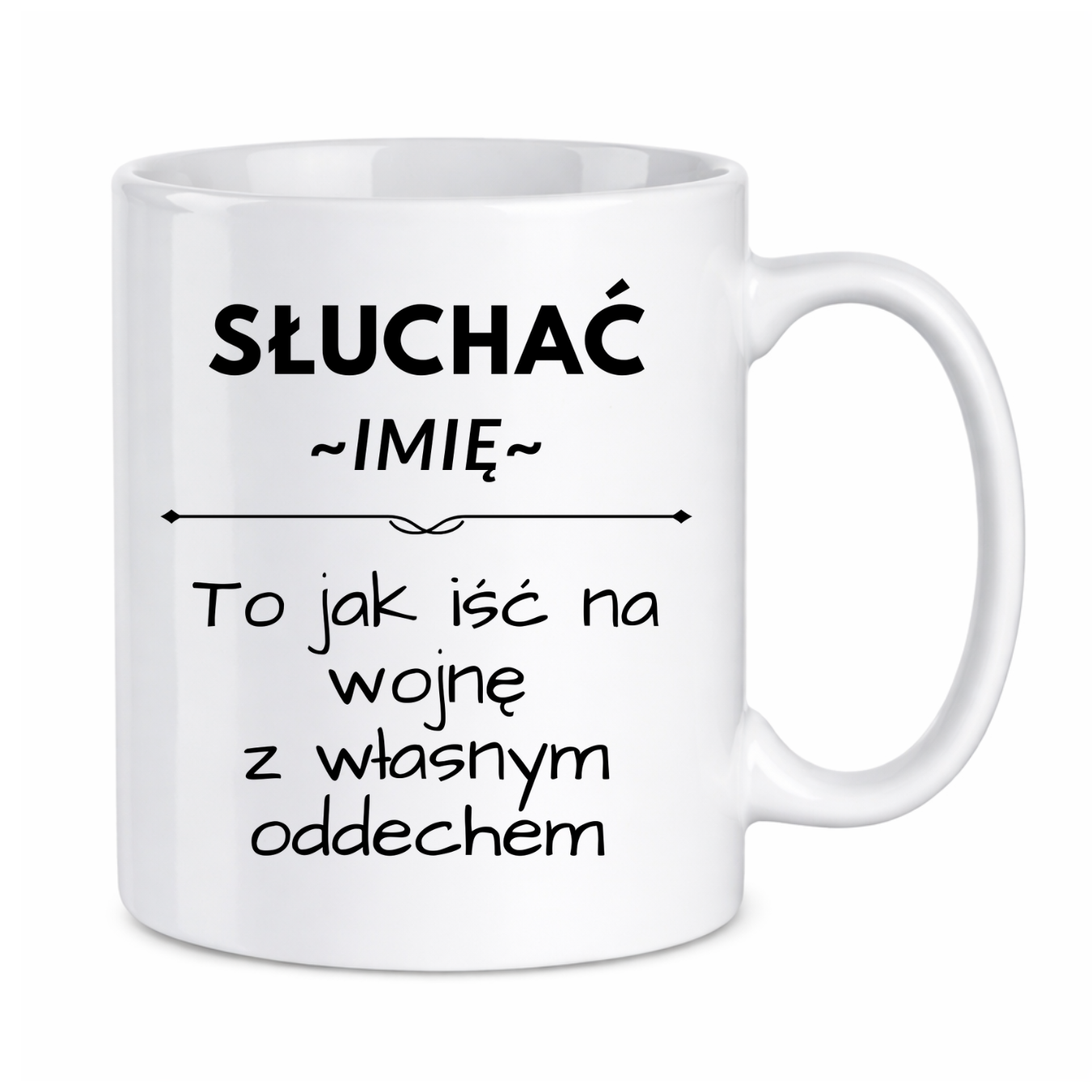 Kubek z dowolnym imieniem "Słuchać ... to jak iść na wojnę z własnym oddechem"