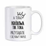 Kubek "A teraz królowa tik toka przysiądzie i się kawy napije"