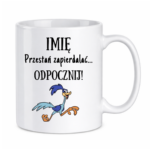 Kubek z dowolnym imieniem "Przestań zapierdzielać"
