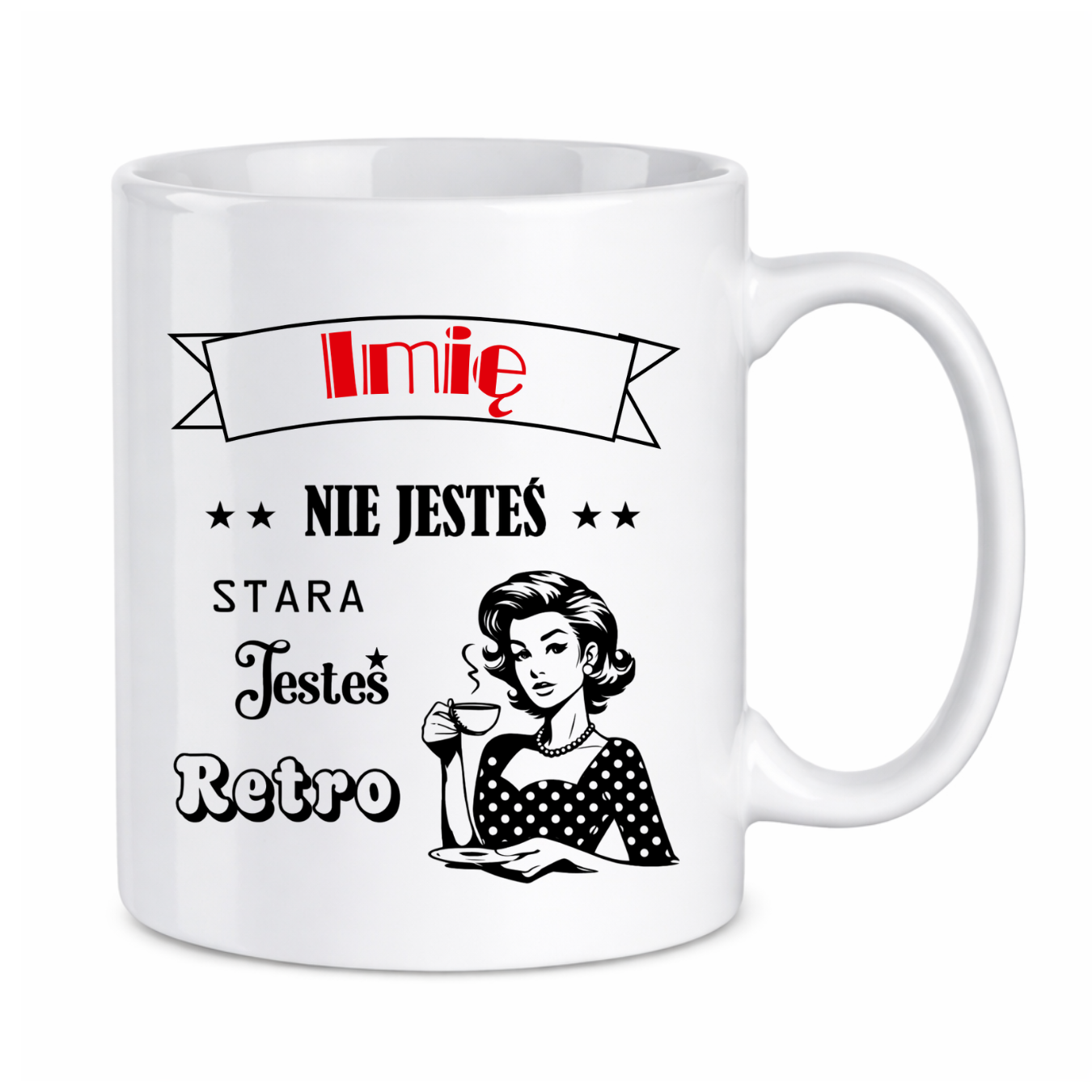 Kubek z dowolnym imieniem "Nie jesteś stara jesteś retro"