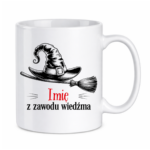 Kubek z dowolnym imieniem "Z zawodu wiedźma"