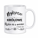 Kubek z dowolnym miesiącem i datą "Najlepsze królowe"