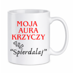 Kubek "Moja aura krzyczy spierdalaj"