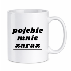 Kubek "Pojebie mnie zaraz"