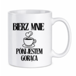 Kubek "Bierz mnie póki jestem gorąca"
