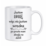 Kubek z dowolnym imieniem "Nie jestem wredna, tylko mam alergię na debili"