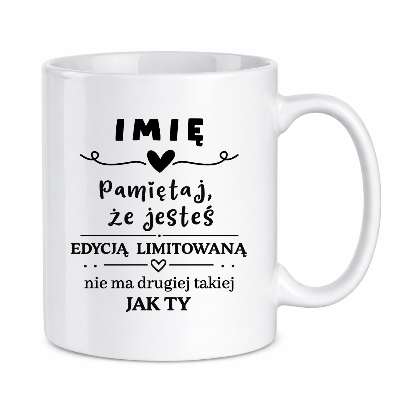 Kubek z dowolnym imieniem "Pamiętaj że jesteś edycją limitowaną"