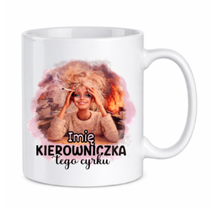 Kubek z dowolnym imieniem "Kierowniczka tego cyrku"