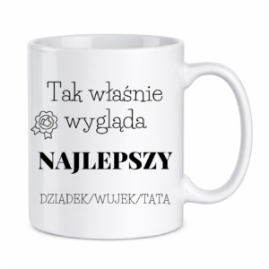 Kubek z dowolnym napisem dziadek, wujek, tata "Tak wygląda najlepszy"