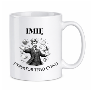 Kubek z dowolnym imieniem "Dyrektor tego cyrku"