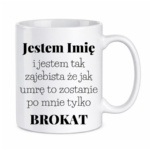 Kubek z dowolnym imieniem "Jestem tak zajebista"