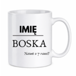 Kubek z dowolnym imieniem "Boska nawet o 7 rano !"
