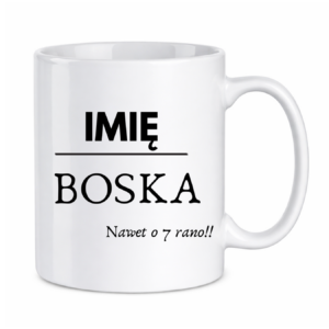Kubek z dowolnym imieniem "Boska nawet o 7 rano !"