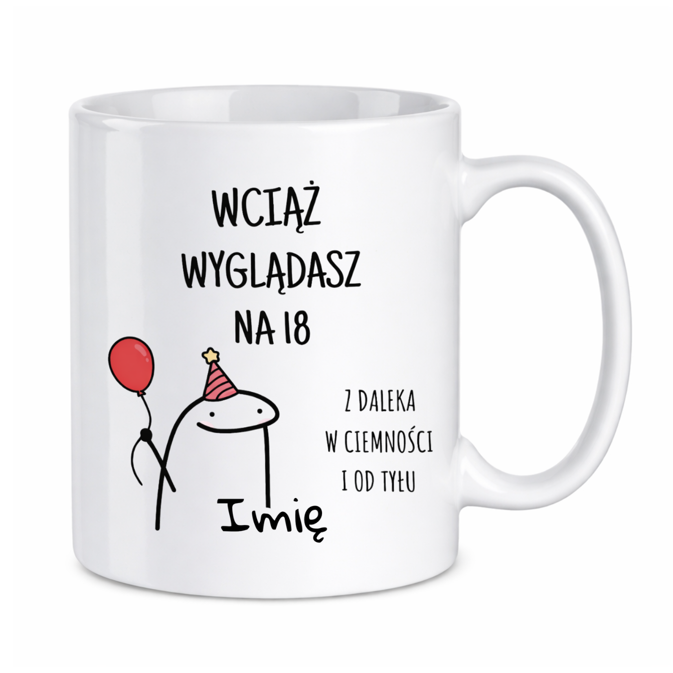 Kubek z dowolnym imieniem "Wciąż wyglądasz na 18"