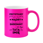 Kubek z dowolnym imieniem taty "Przystojny, mądry, skromny"