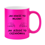 Kubek "Jak kraść to miliony, jak jeździć to ciężarówką"