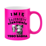 Kubek z dowolnym imieniem "Żajebisty kierownik tego bagna"