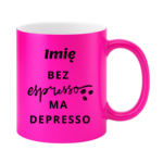 Kubek z dowolnym imieniem "Bez ekspresso ma depresso"