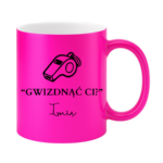 Kubek z dowolnym imieniem "Gwizdnąć Ci?"