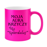 Kubek "Moja aura krzyczy spierdalaj"