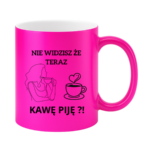 Kubek "Nie widzisz że teraz kawę piję?"