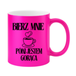 Kubek "Bierz mnie póki jestem gorąca"