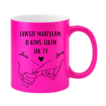 Kubek z dowolnymi imionami "Zawsze marzyłam o kimś takim jak ty"