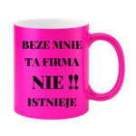 Kubek "Beze mnie ta firma nie istnieje"
