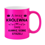 Kubek z dowolnym imieniem "A teraz królewna kawkę sobie strzeli"