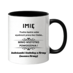 Kubek z dowolnym imieniem "Trudno będzie sobie wyobrazić pracę bez Ciebie"