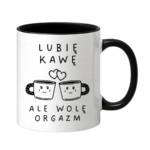 Kubek "Lubię kawę ale wolę orgazm"