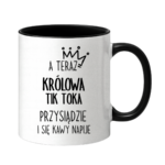 Kubek "A teraz królowa tik toka przysiądzie i się kawy napije"