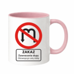 Kubek "Zakaz zawracania dupy"