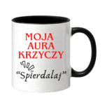 Kubek "Moja aura krzyczy spierdalaj"