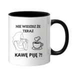 Kubek "Nie widzisz że teraz kawę piję?"
