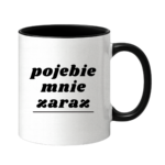 Kubek "Pojebie mnie zaraz"
