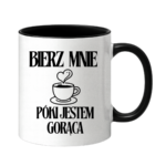 Kubek "Bierz mnie póki jestem gorąca"