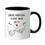 Kubek z dowolnymi imionami "Zawsze marzyłam o kimś takim jak ty"